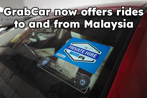GrabCar now offers rides to and from Malaysia